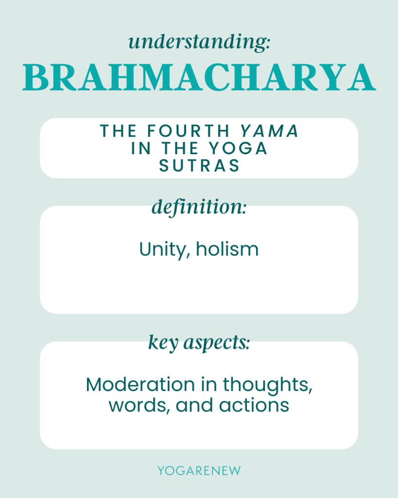 Understanding Brahmacharya: The Fourth Yama in the Yoga Sutras. Definition: unity, holism. Key aspects: Moderation in thoughts, words, and actions.